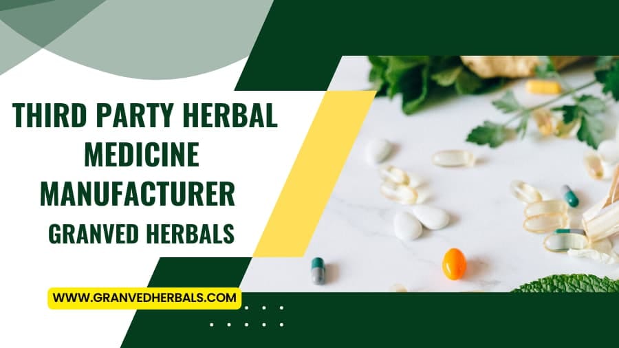 Third Party Herbal Medicine Manufacturer - Granved Herbals